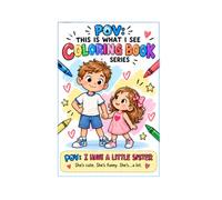POV: This is What I See Coloring Book: POV: I Have a Little Sister