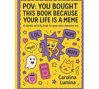 POV: You Bought This Book Because Your Life Is A Meme: A Chaotic activity book for your main character era