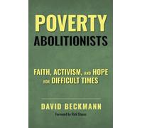 Poverty Abolitionists : Faith, Activism, and Hope for Difficult Times