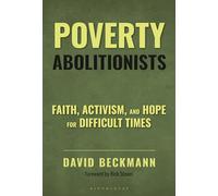 Poverty Abolitionists: Faith, Activism, and Hope for Difficult Times