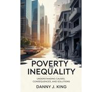 Poverty and Inequality: Understanding Causes, Consequences, and Solutions