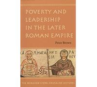 Poverty and Leadership in the Later Roman Empire (The Menahem Stern Jerusalem Lectures)