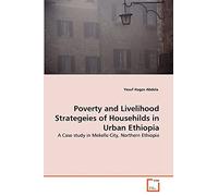 Poverty and Livelihood Strategeies of Househilds in Urban Ethiopia: A Case study in Mekelle City, Northern Ethiopia