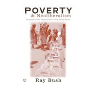 Poverty and Neoliberalism: Persistence and Reproduction in the Global South (Third World in Global Politics)