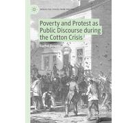 Poverty and Protest as Public Discourse during the Cotton Crisis (Neglected Voices from the Past)