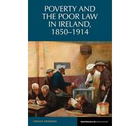 Poverty and the Poor Law in Ireland 1850-1914 (Reappraisals in Irish History)