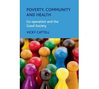 Poverty, Community and Health : Co-operation and the Good Society