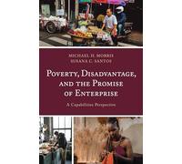 Poverty, Disadvantage, and the Promise of Enterprise: A Capabilities Perspective