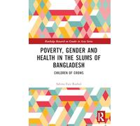 Poverty, Gender and Health in the Slums of Bangladesh: Children of Crows (Routledge Research on Gender in Asia)