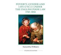 Poverty, Gender and Life-Cycle Under the English Poor Law, 1760-1834 (Royal Historical Society Studies in History New Series)