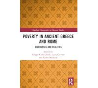 Poverty in Ancient Greece and Rome: Realities and Discourses (Routledge Monographs in Classical Studies)