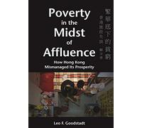 Poverty in the Midst of Affluence - How Hong Kong Mismanaged Its Prosperity 2e