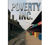 Poverty Inc: How the War on Poverty Became a Permanent Industry - and Why $25 Trillion Has Not Ended the Need