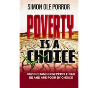 Poverty is a Choice!: Understanding How People Can Be and Are Poor by Choice