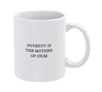Poverty is The Mother of Crime Funny Coffee Mug 11oz Ceramic Tea Cup,White Mug