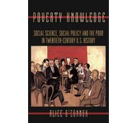 Poverty Knowledge: Social Science, Social Policy, and the Poor in Twentieth-Century U.S. History (Politics and Society in Modern America)