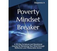 Poverty Mindset Breaker: A 30-Day Scripture-Led Devotional Journal for Renewing Your Mind through Reflection and Measurable Action (Kingdom Financial Freedom Series)