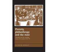 Poverty, Philanthropy and the State: Charities and the Working Classes in London, 1918-79