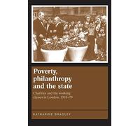 Poverty, Philanthropy and the State: Charities and the Working Classes in London, 1918-79