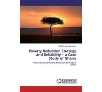 Poverty Reduction Strategy and Reliability - a Case Study of Ghana: The Reliability of Poverty Reduction Strategy in Africa