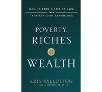 Poverty, Riches and Wealth - Moving from a Life of Lack into True Kingdom Abundance