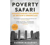 Poverty Safari: Understanding the Anger of Britain's Underclass - The Orwell Prize Winner