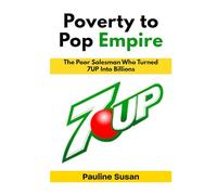 Poverty to Pop Empire: The Poor Salesman Who Turned 7UP Into Billions