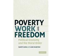 Poverty, Work, and Freedom: Political Economy and the Moral Order