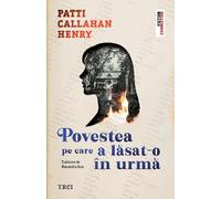 Povestea pe care a lasat-o in urma - Patti Callahan Henry