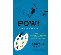 Pow! Right in the Eye! : Thirty Years behind the Scenes of Modern French Painting