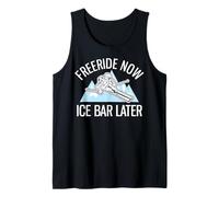 Powder Skiing Freeriding Freeride Now Ice Bar Later Tank Top