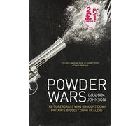 Powder Wars: The Supergrass who Brought Down Britain's Biggest Drug Dealers