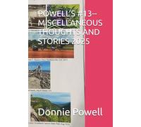 POWELL’S #13--MISCELLANEOUS THOUGHTS AND STORIES 2025