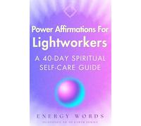 Power Affirmations For Lightworkers: A 40-Day Spiritual Self-Care Guide (Initation To 5D Earth)