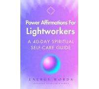 Power Affirmations For Lightworkers: A 40-Day Spiritual Self-Care Guide (Initation To 5D Earth)