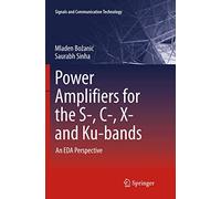 Power Amplifiers for the S-, C-, X- and Ku-bands: An EDA Perspective (Signals and Communication Technology)