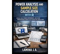 POWER ANALYSIS AND SAMPLE SIZE CALCULATION WITH R: DESIGN HIGH-POWER EXPERIMENTS, AND AVOID UNDERPOWERED STUDIES IN A/B TESTING AND CLINICAL TRIALS