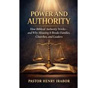 Power and Authority: How Biblical Authority Works-and Why Misusing It Breaks Families, Churches, and Leaders