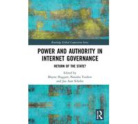Power and Authority in Internet Governance: Return of the State? (Routledge Global Cooperation Series)