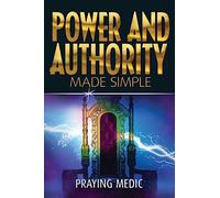 Power and Authority Made Simple: 6 (Kingdom of God Made Simple)