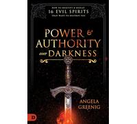 Power and Authority Over Darkness: How to Identify and Defeat 16 Evil Spirits that Want to Destroy You