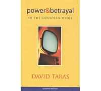Power and Betrayal in the Canadian Media: Updated Edition