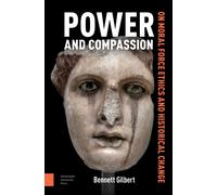 Power and Compassion : On Moral Force Ethics and Historical Change