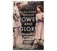 Power and Glory - As seen on Channel 4’s Edward vs George : Elizabeth II and the Rebirth of Royalty