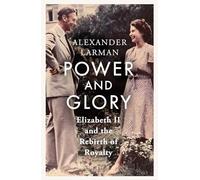 Power and Glory - As seen on Channel 4’s Edward vs George: Elizabeth II and the Rebirth of Royalty