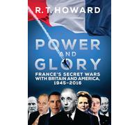 Power and Glory: France's Secret Wars with Britain and America, 1945-2016