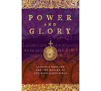 Power and Glory: Jacobean England and the Making of the King James Bible