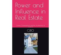 Power and Influence in Real Estate: Causes, Consequences, and the Architecture of Control