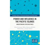 Power and Influence in the Pacific Islands: Understanding Statecraftiness (Routledge Advances in International Relations and Global Politics)