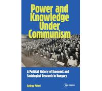 Power and Knowledge Under Communism: A Political History of Economic and Sociological Research in Hungary